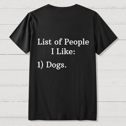 List Of People I Like  1 Dogs  Front And Back Printing Geek T-Shirt