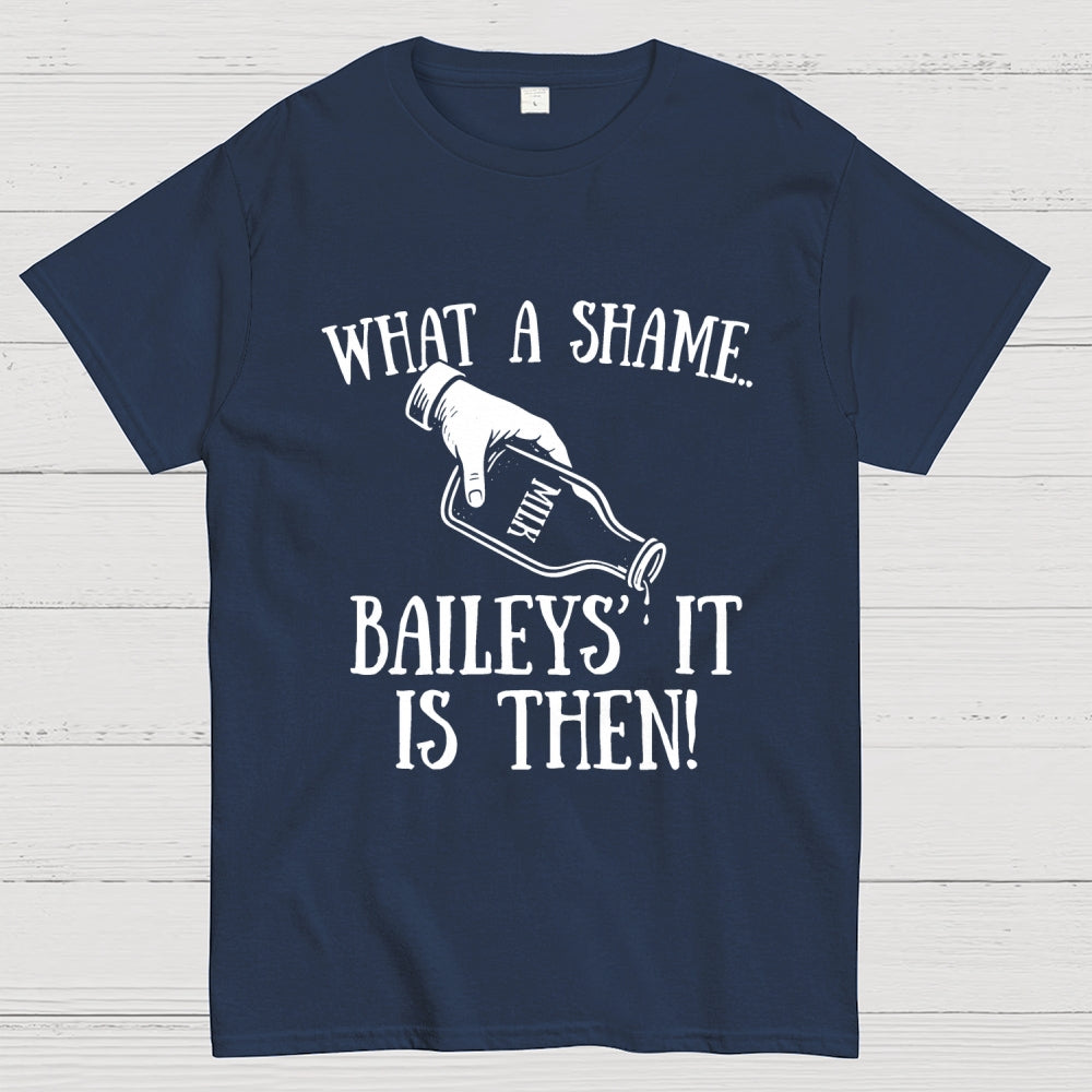Baileys' It Is Then Geek T-Shirt