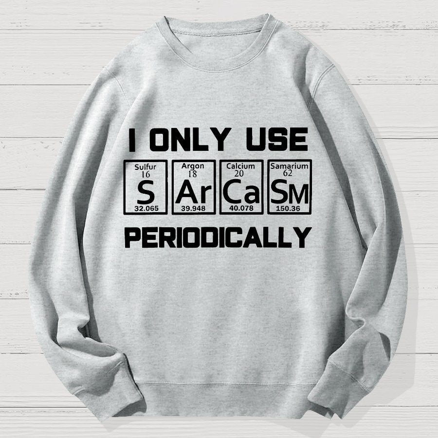 Sarcasm Periodic Table Element Shirt Weird Science Geek Cotton Sweatshirt