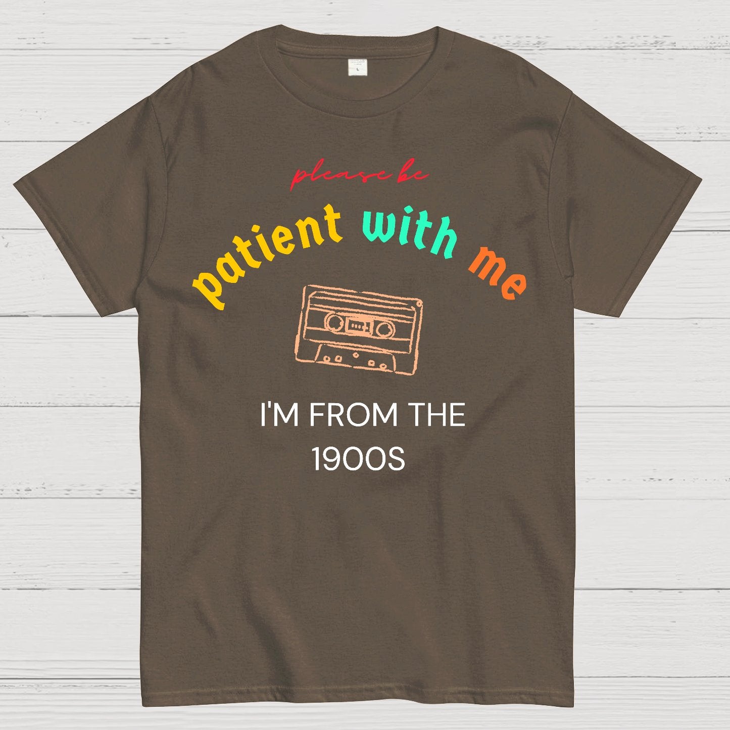 Please Be Patient I'm From 1900s Geek T-Shirt