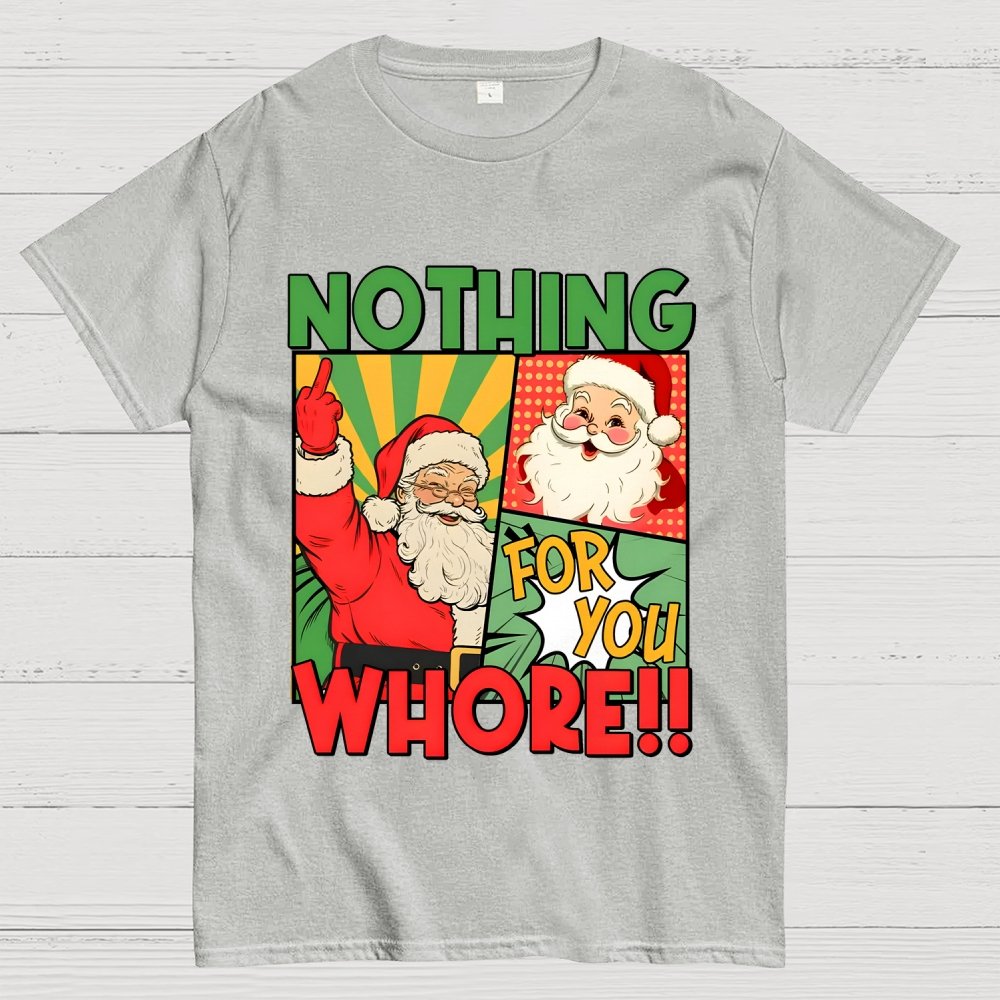 Merry Christmas Santa Nothing For You Whore Geek T-Shirt