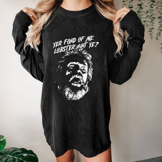 Yer Fond of Me Lobster ain’t Ye Washed Long Sleeve Tee
