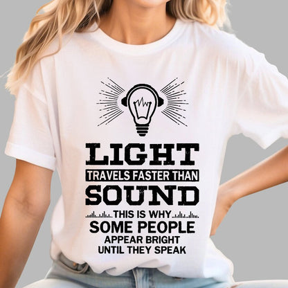 Light Travels faster than sound Funny Geek T-Shirt