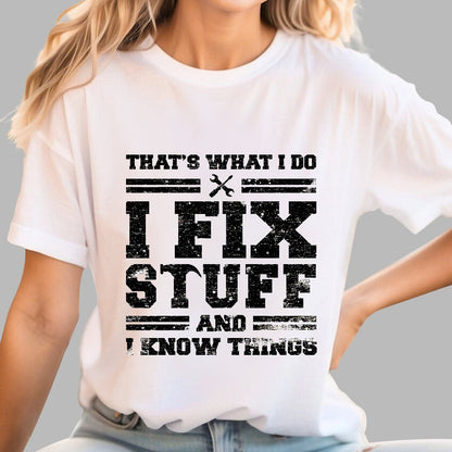 That's What I Do I Fix Stuff And I Know Things Geek T-Shirt