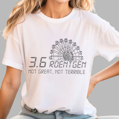 3.6 Roentgen Not Great  Not Terrible Geek T-Shirt