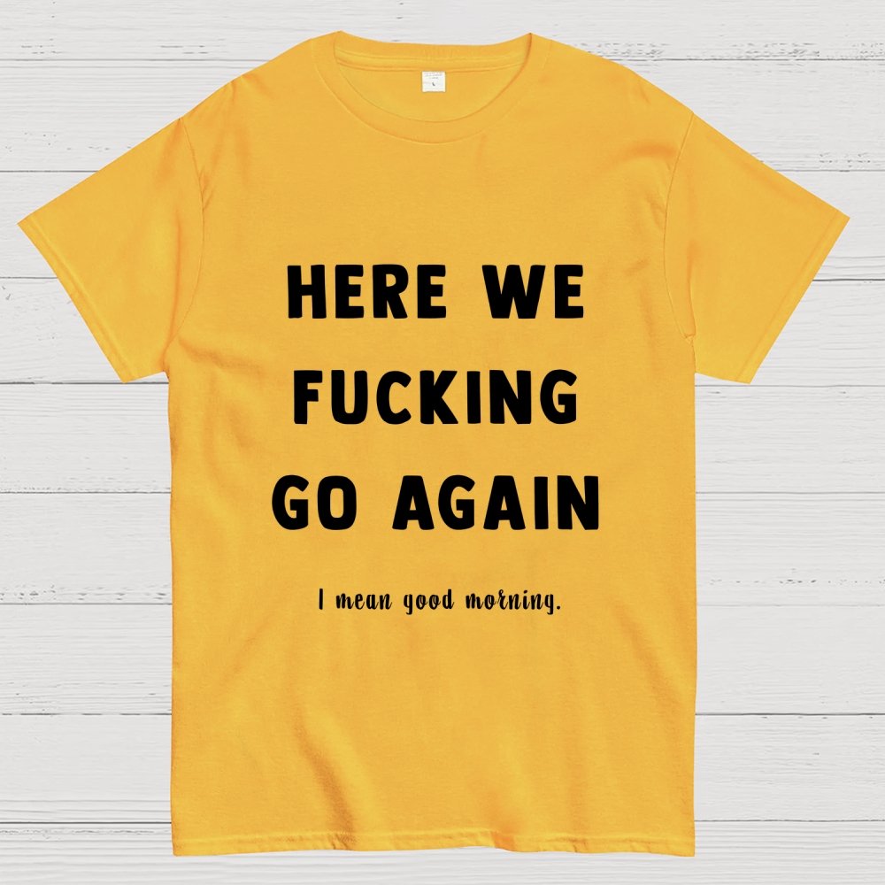 Here We Go Again Geek T-Shirt