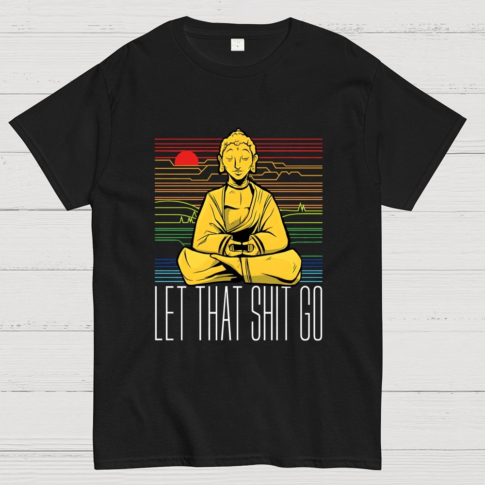 Let That Shit Go Buddha Geek T-Shirt