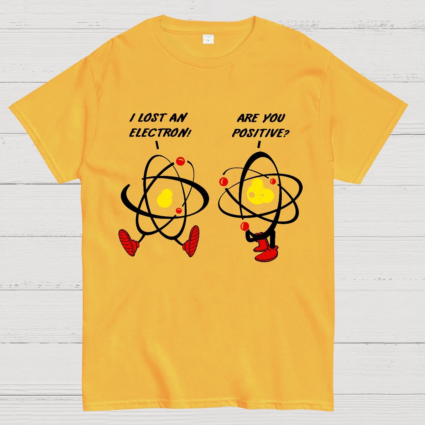 I Lost An Electron Are You Positive? Geek T-Shirt