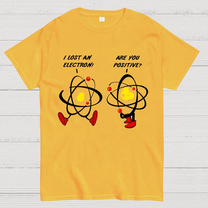 I Lost An Electron Are You Positive? Geek T-Shirt