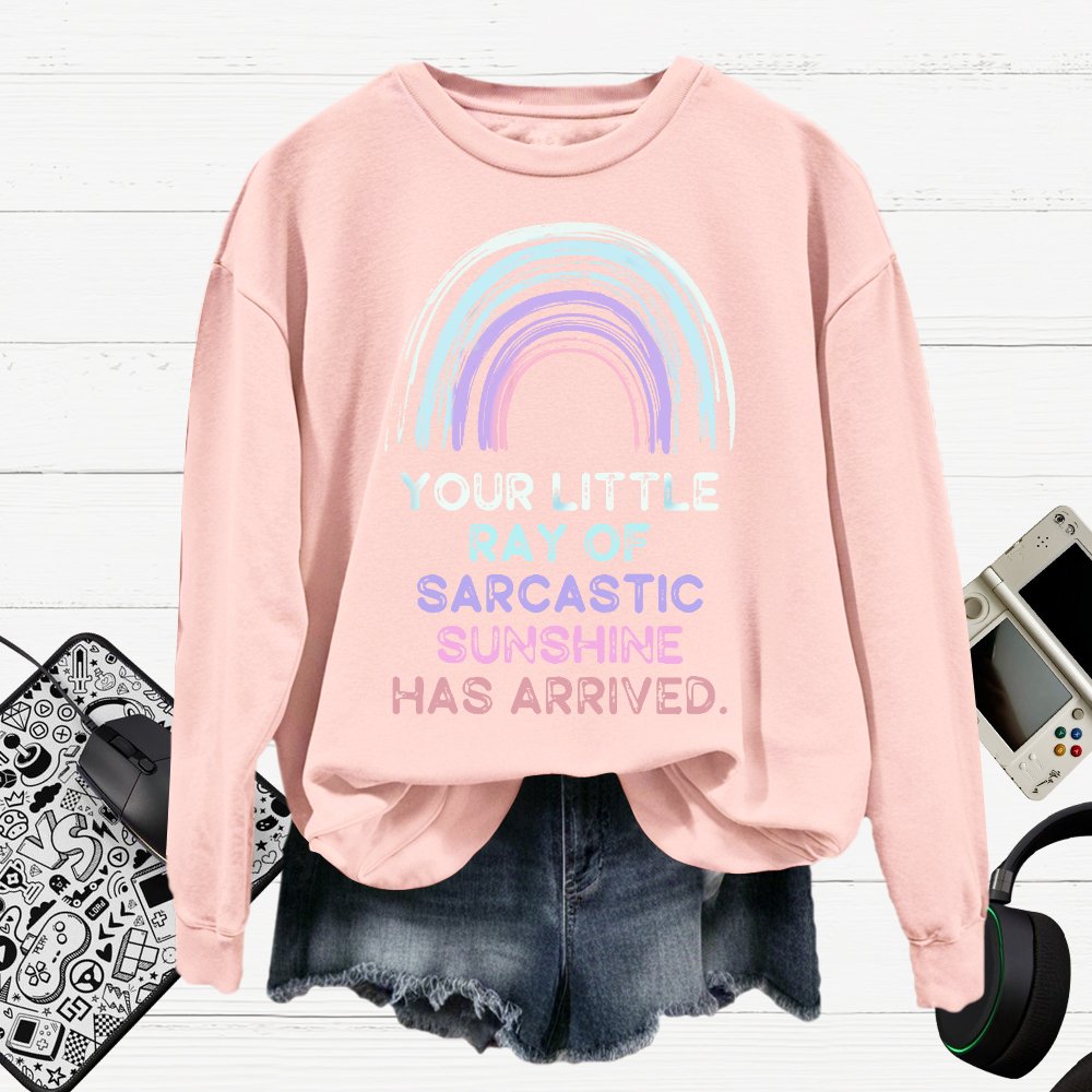 Your Little Ray of Sarcastic Sunshine Has Arrived Cotton Pullover Sweatshirt