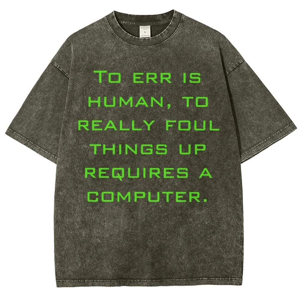 To err is human to really foul things up requires a computer. Vintage Distressed T-shirt