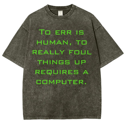 To err is human to really foul things up requires a computer. Vintage Distressed T-shirt