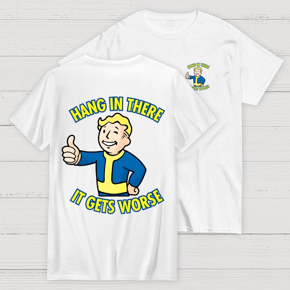 Hang In There It Gets Worse Front And Back Printing Geek T-Shirt