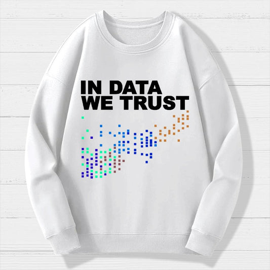 In Big Data We Trust Geek Cotton Sweatshirt