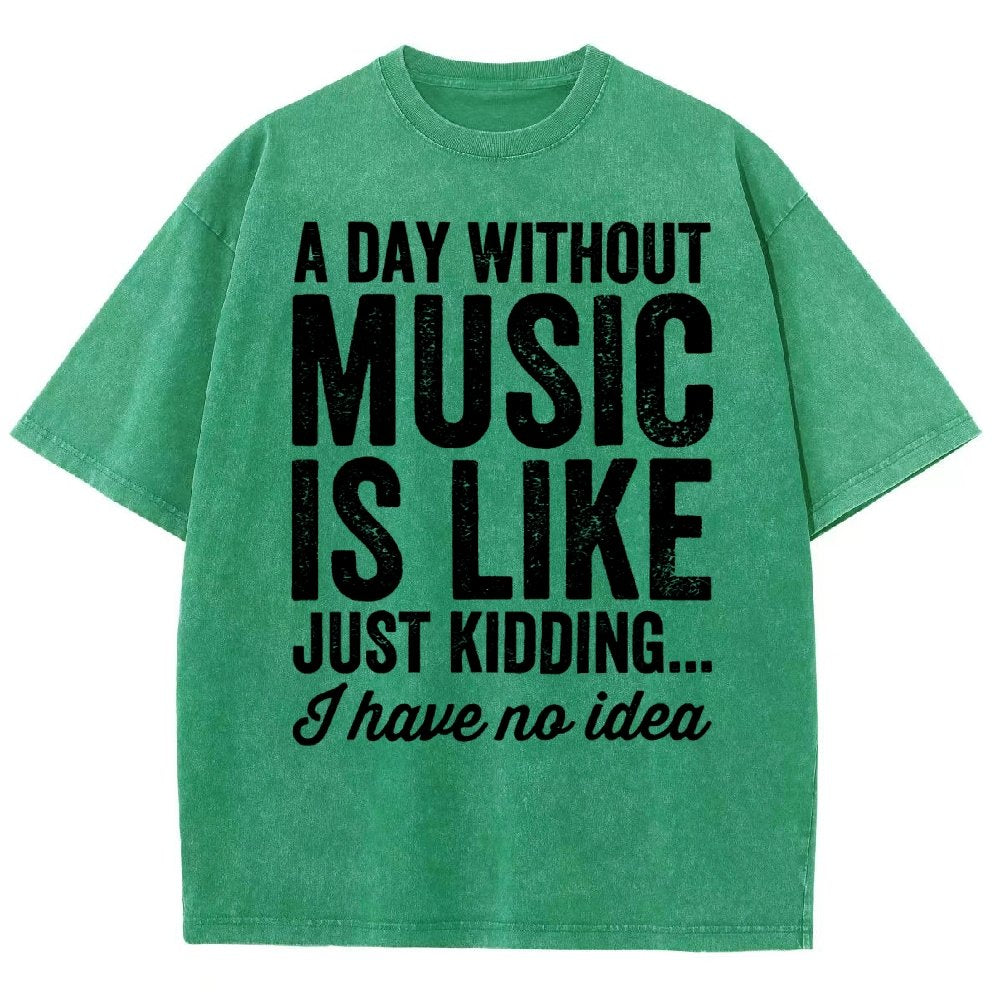 A Day Without Music Is Like Just Kidding Vintage Distressed T-shirt