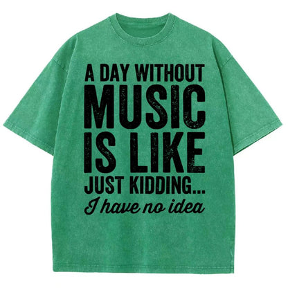 A Day Without Music Is Like Just Kidding Vintage Distressed T-shirt