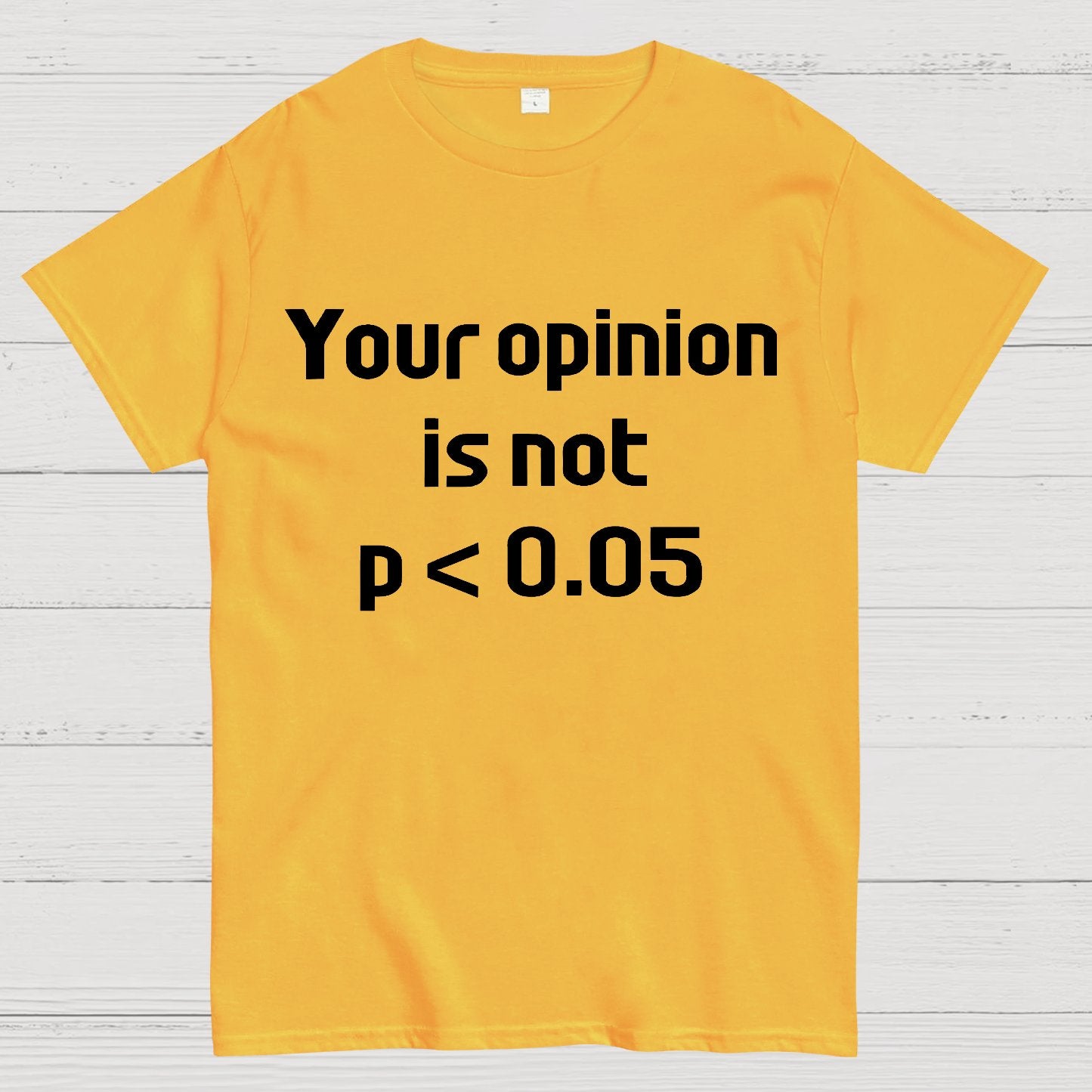 Your Opinion is Not P＜0.05 Geek T-Shirt