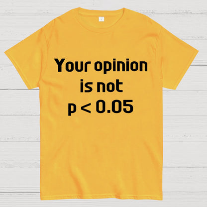 Your Opinion is Not P＜0.05 Geek T-Shirt