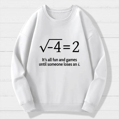 It's All Fun And Games Until Someone Loses An I Geek Cotton Sweatshirt