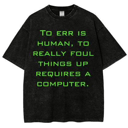 To err is human to really foul things up requires a computer. Vintage Distressed T-shirt