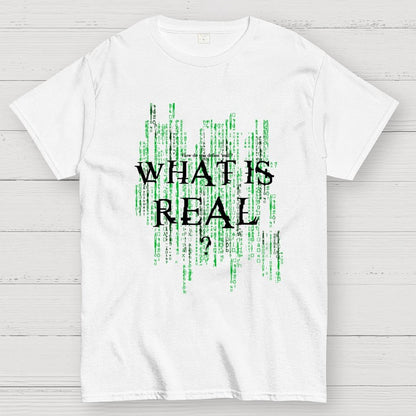 What Is Real? How do you define ‘real’? Geek T-Shirt