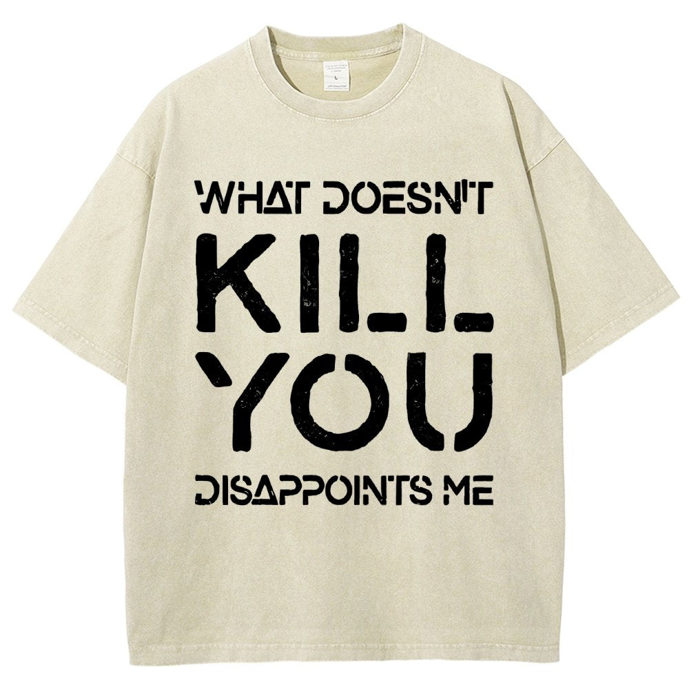 WHAT DOESN'T KILL YOU DISAPPOINTS ME Vintage Distressed T-shirt