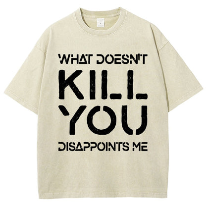 WHAT DOESN'T KILL YOU DISAPPOINTS ME Vintage Distressed T-shirt