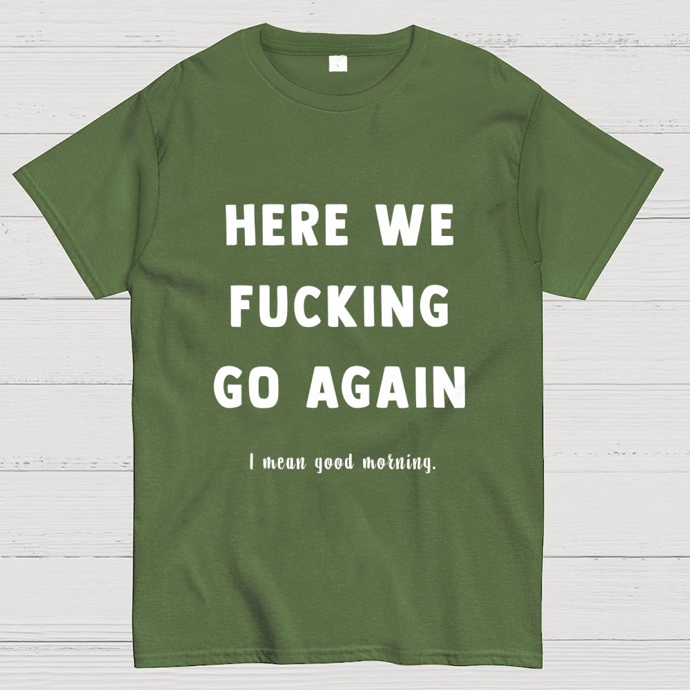 Here We Go Again Geek T-Shirt