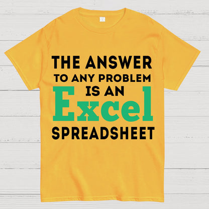 The Answer To Any Problem Is An Excel Spreadsheet Sarcasm Geek T-Shirt