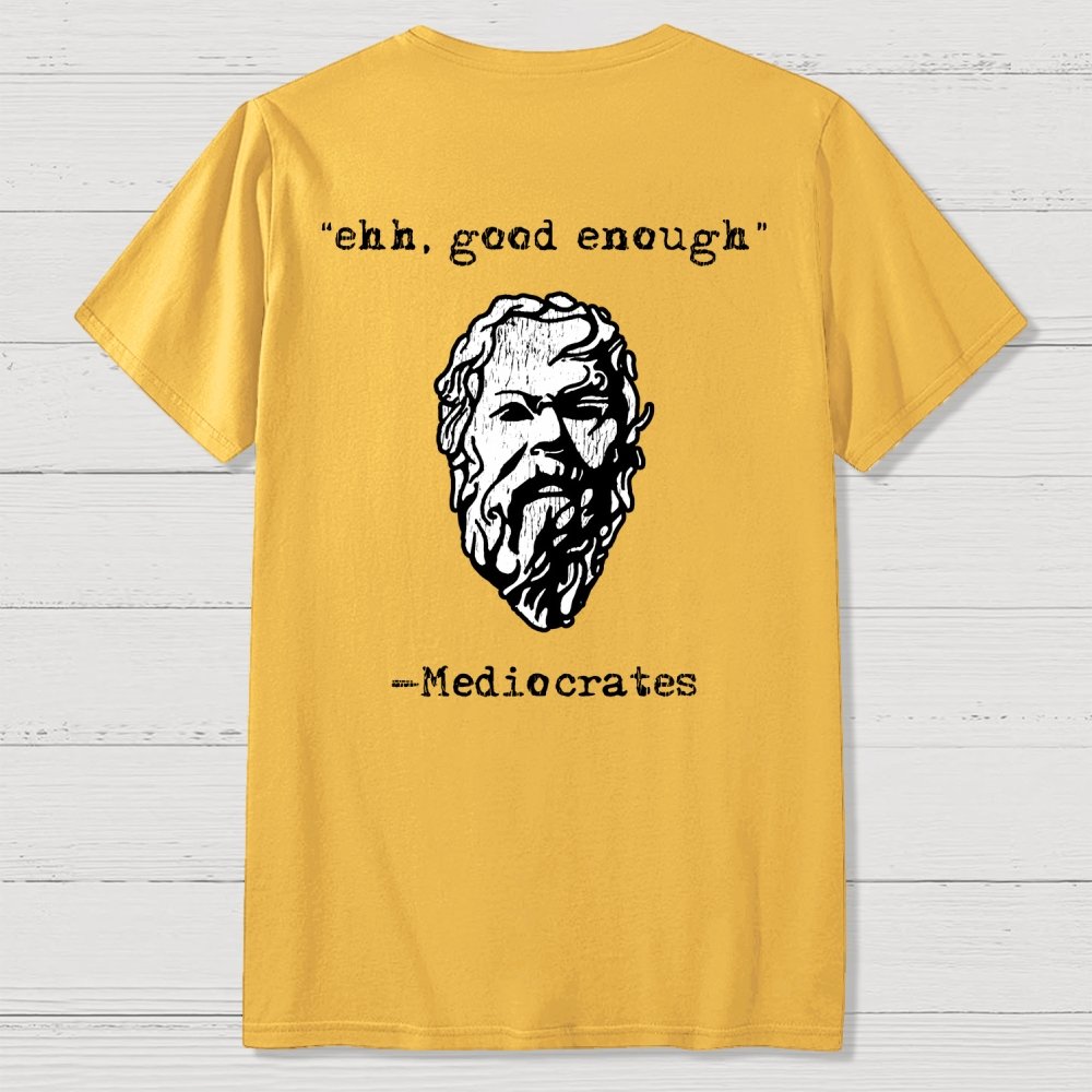Mediocrates eh Good Enough Front And Back Printing Geek T-Shirt