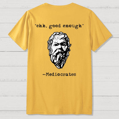 Mediocrates eh Good Enough Front And Back Printing Geek T-Shirt