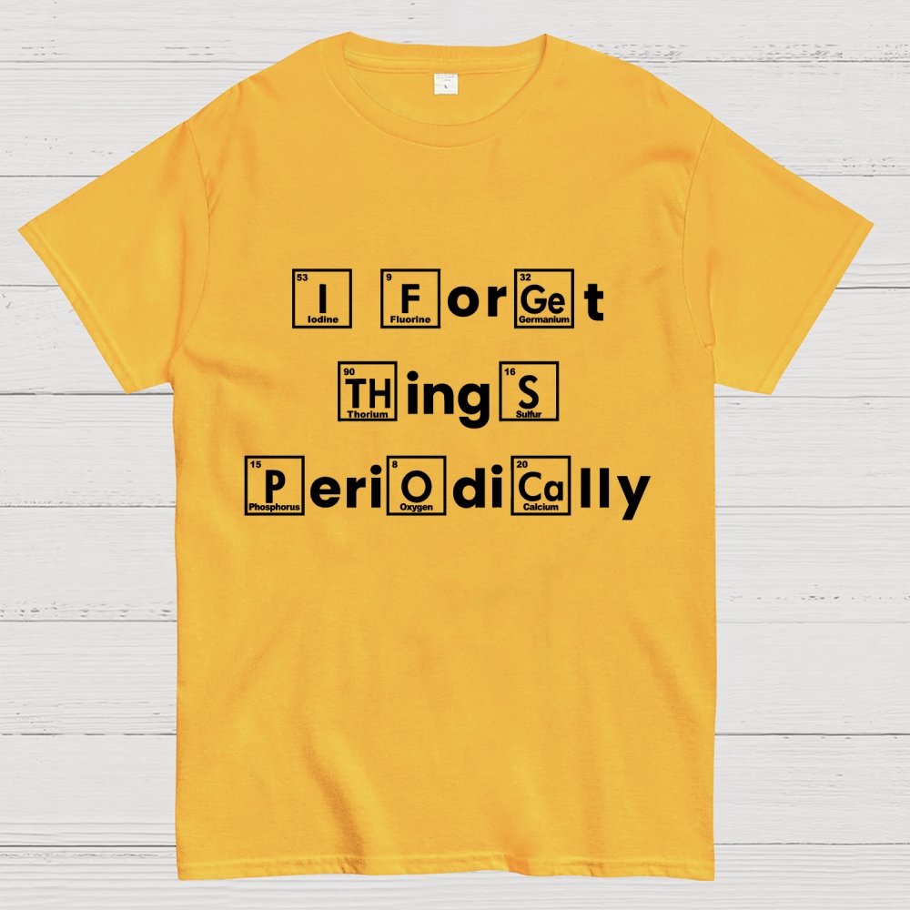 I Forget Things Periodically Unisex Geek T-Shirt