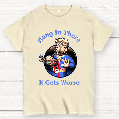 Hang In There It Gets Worse Geek T-Shirt