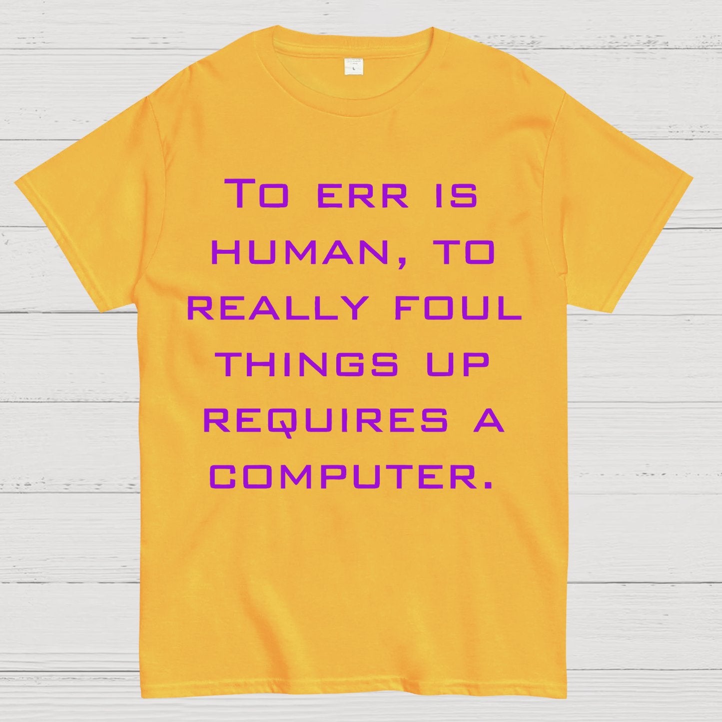 To Err Is Human, To Really Foul Things Up Requires A Computer Geek T-Shirt