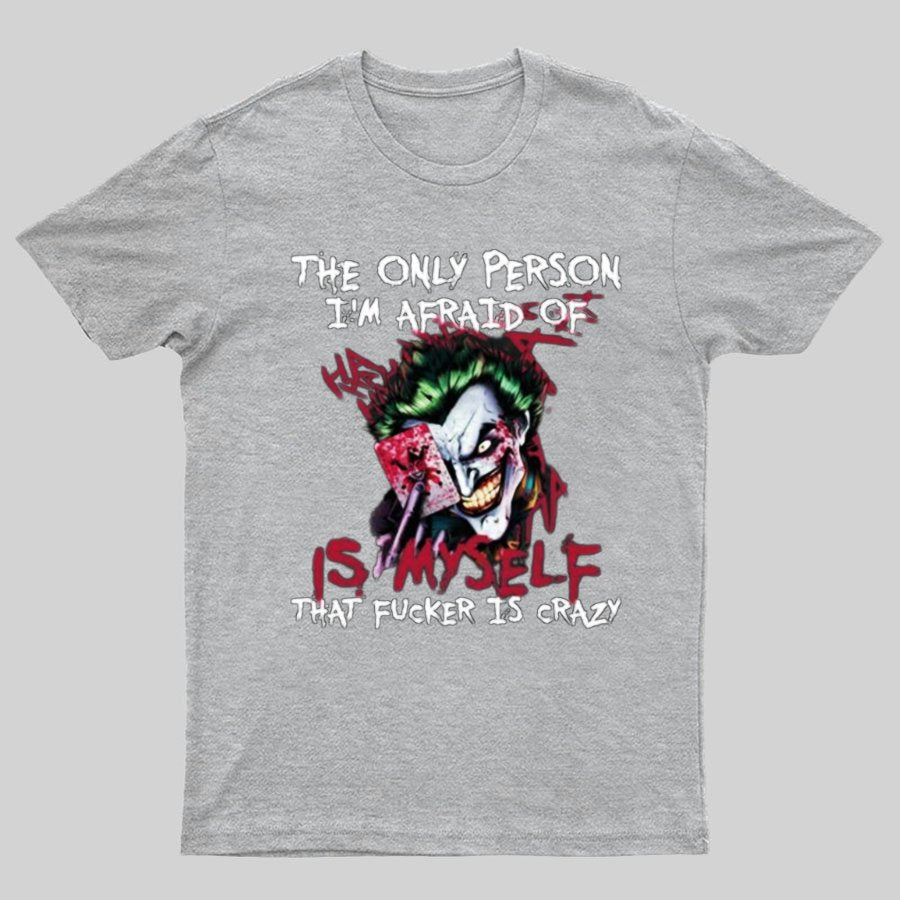 The Only Person I‘m Afraid Of Is Myself Crazy Geeky T-Shirt