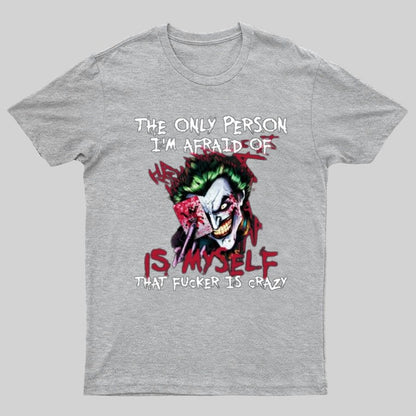 The Only Person I‘m Afraid Of Is Myself Crazy Geeky T-Shirt