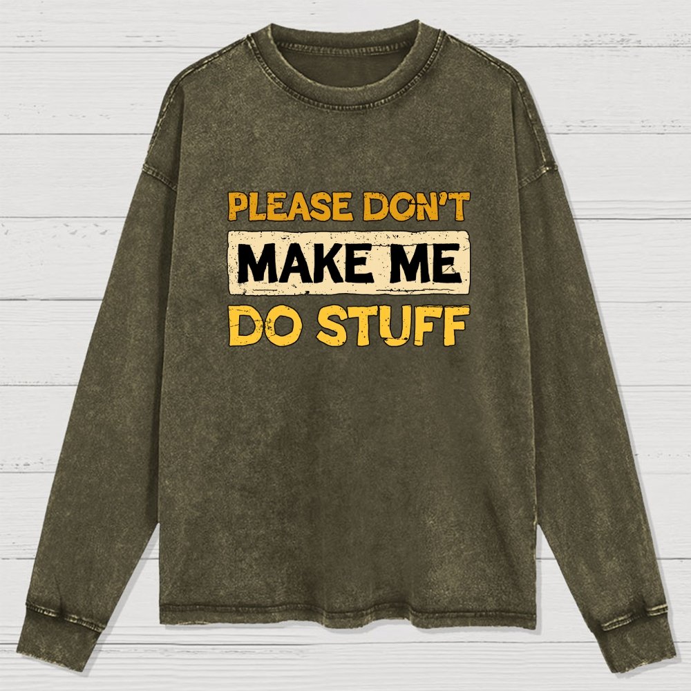 Don't Make Me Do Stuff Washed Long Sleeve Tee