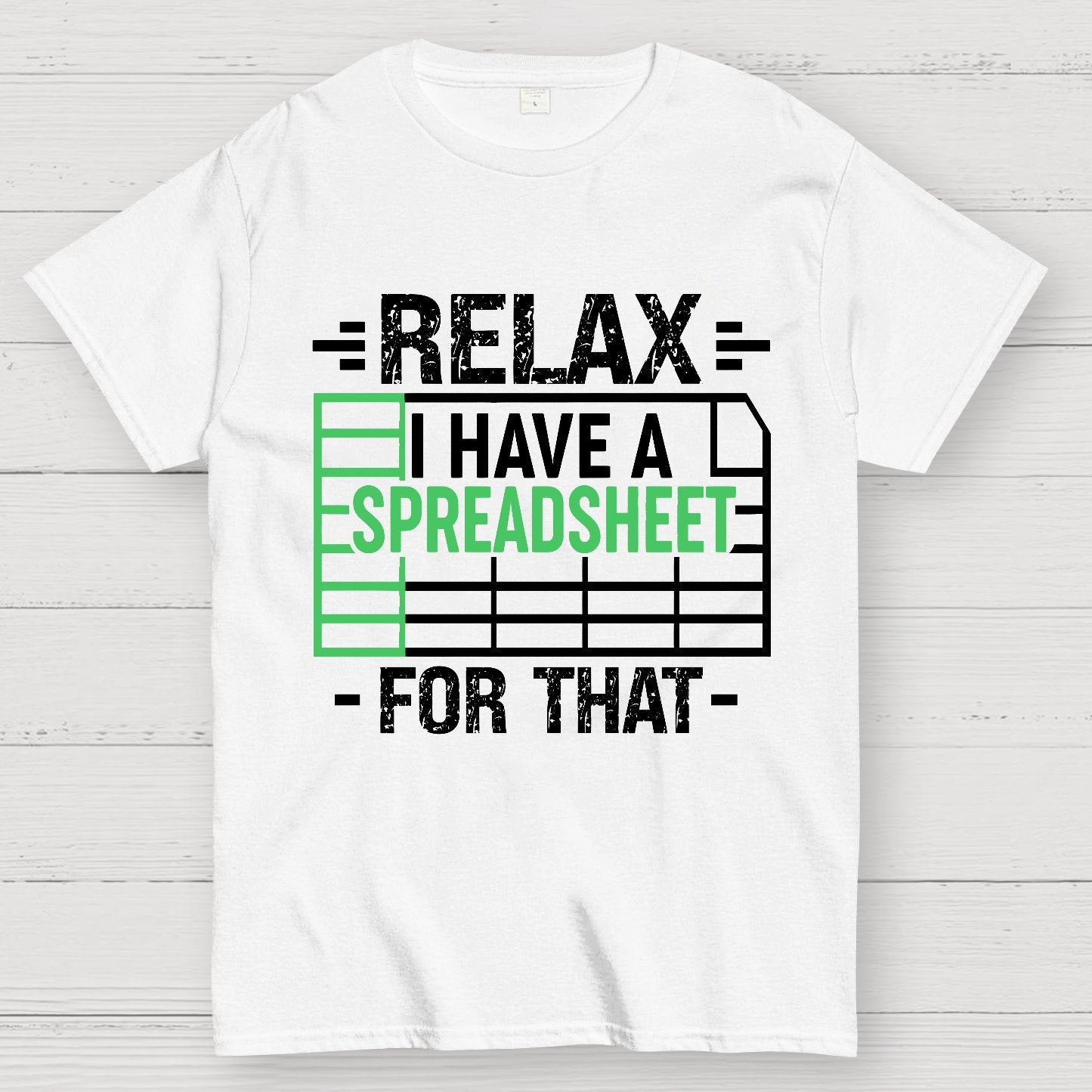 Relax I Have a Spreadsheet For That  Geek T-Shirt