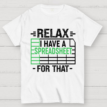 Relax I Have a Spreadsheet For That  Geek T-Shirt