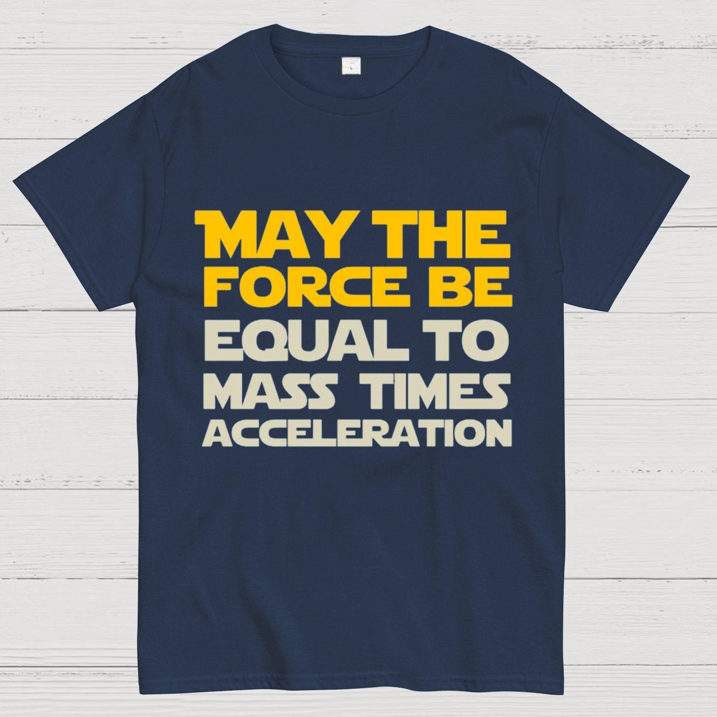 May The Force Be Equal To Mass Times Acceleration Geek T-Shirt
