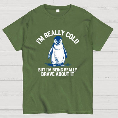 I'm Really Cold But I'm Being Really Brave About It Geek T-Shirt