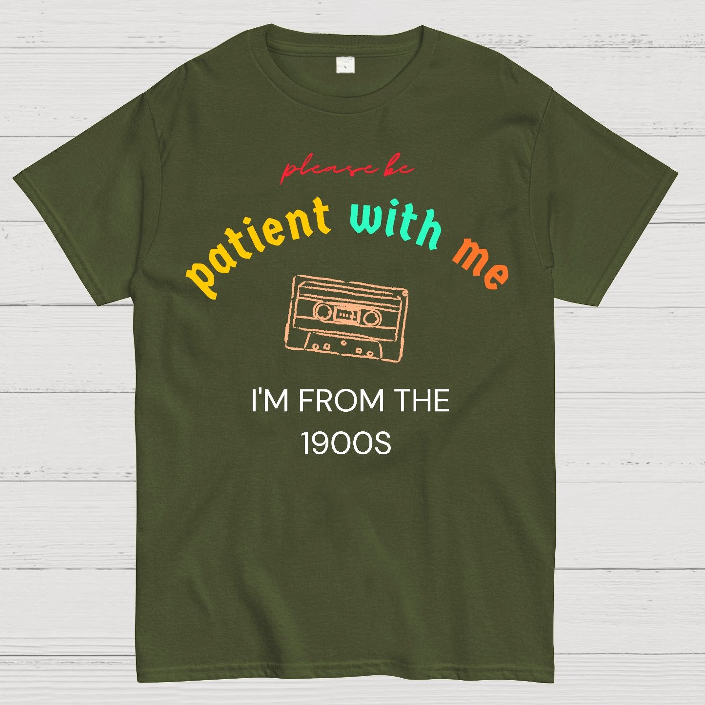 Please Be Patient I'm From 1900s Geek T-Shirt