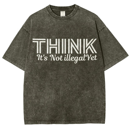 Sarcasm Think It's Not Illegal Yet Tee Vintage Distressed T-shirt