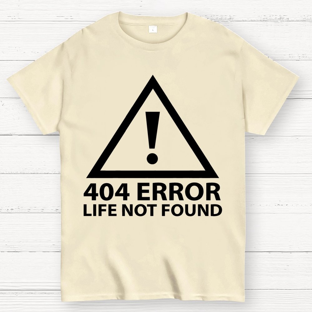 404 Error   Life Not Found Geek T-Shirt