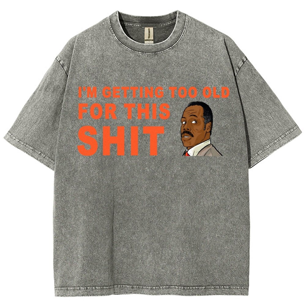 I'm Getting Too Old For This Shit Vintage Distressed T-shirt