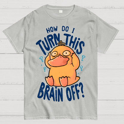 How Do I Turn This Brain Off Geek T-Shirt