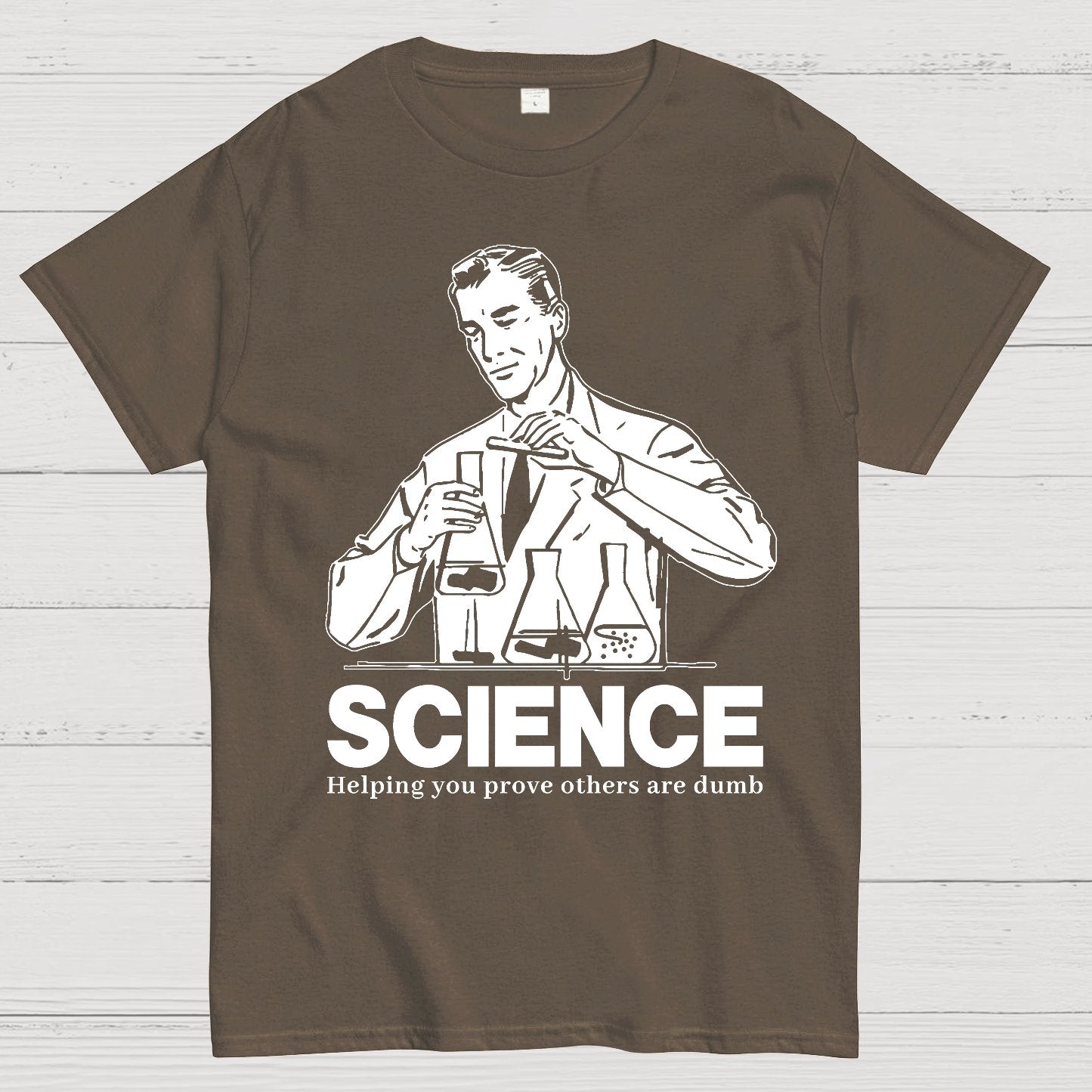 SCIENCE-Helping You Prove Others Are Dumb Geek T-Shirt