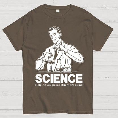 SCIENCE-Helping You Prove Others Are Dumb Geek T-Shirt