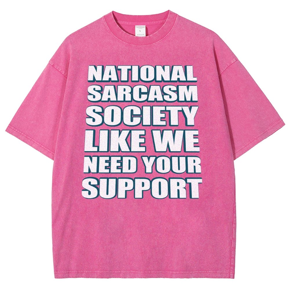 National Sarcasm Society Like We Need Your Support Vintage Distressed T-shirt
