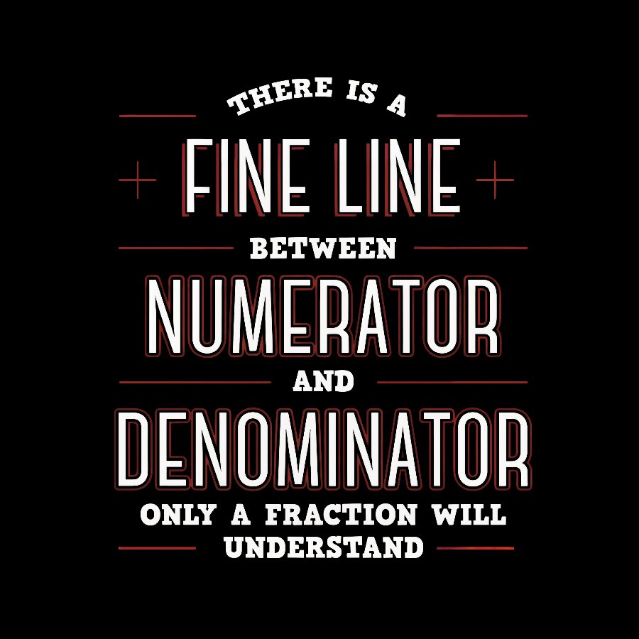 There Is A Fine Line Between Numerator And Denominator Geeky T-Shirt
